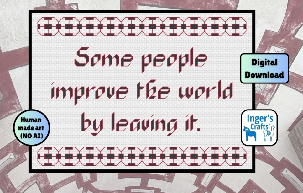 Some people improve the world by leaving it cross stitch pattern
