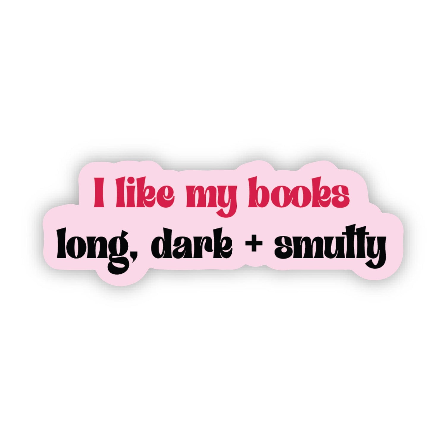 I Like My Books Long, Dark &amp; Smutty Sticker