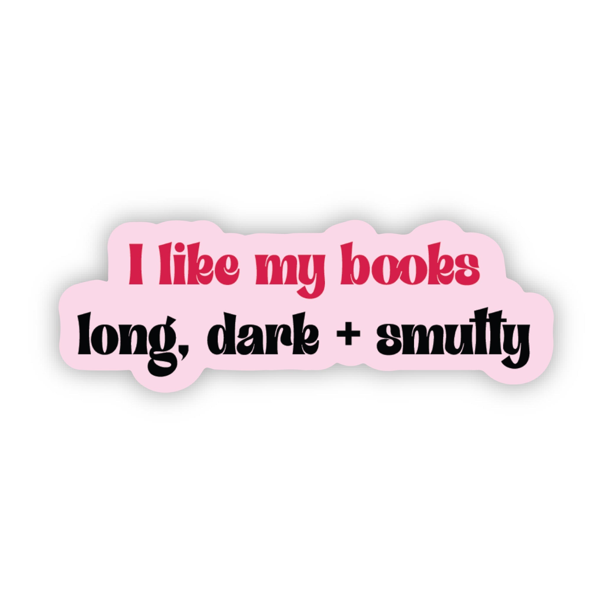 I Like My Books Long, Dark &amp; Smutty Sticker