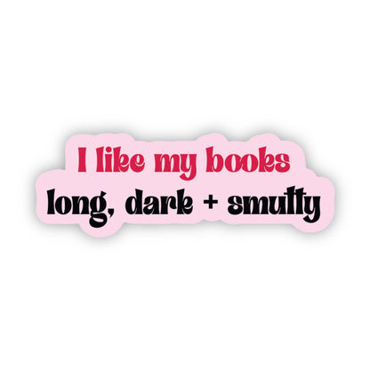 I Like My Books Long, Dark &amp; Smutty Sticker