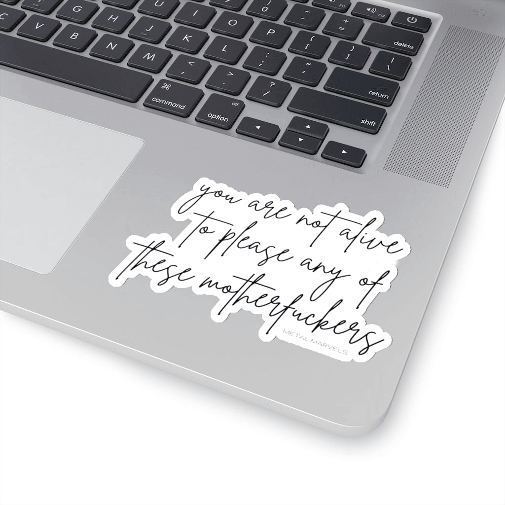 You Are Not Alive to Please Any of These Motherfuckers - Die-Cut Stickers - Babe co.