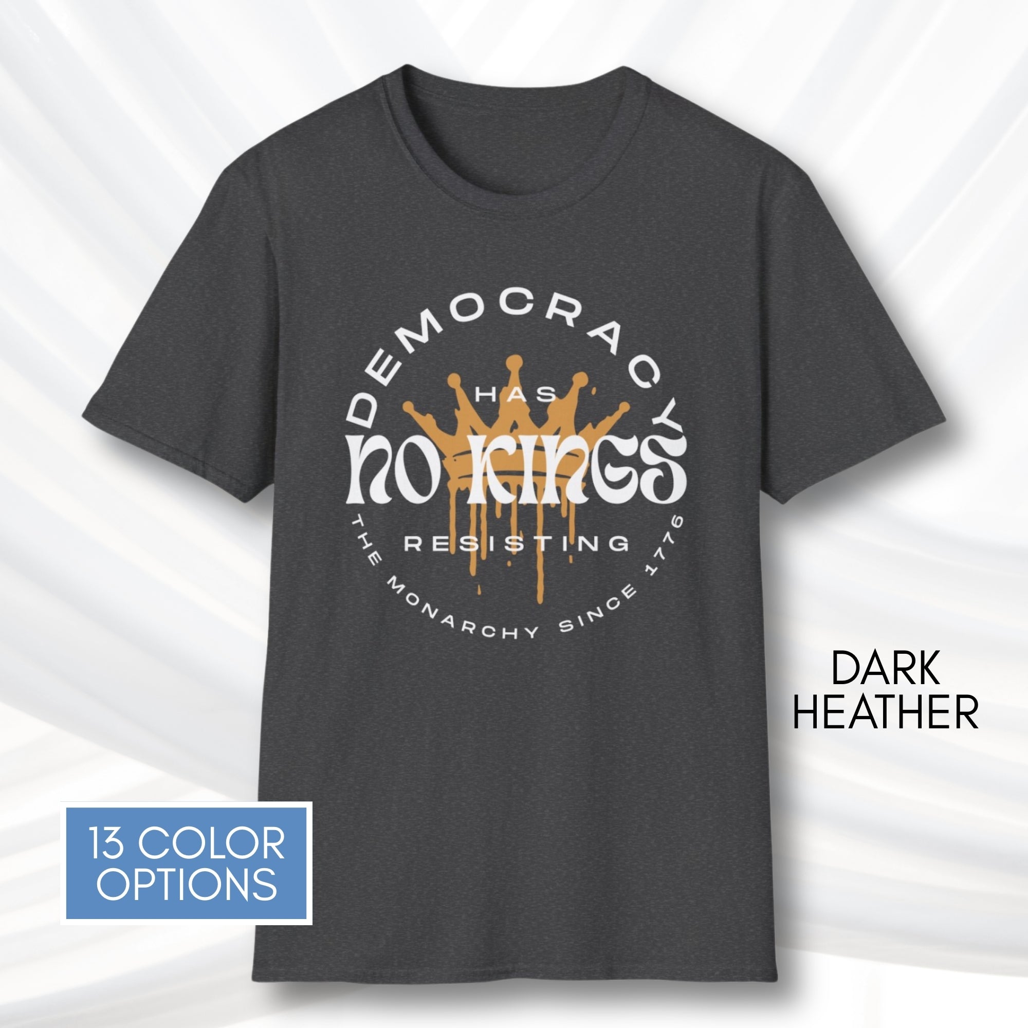 democracy-has-no-kings-resisting-the-monarchy-since-1776-unisex-short-sleeve-tshirt-resist-protest-tee-dark-heather