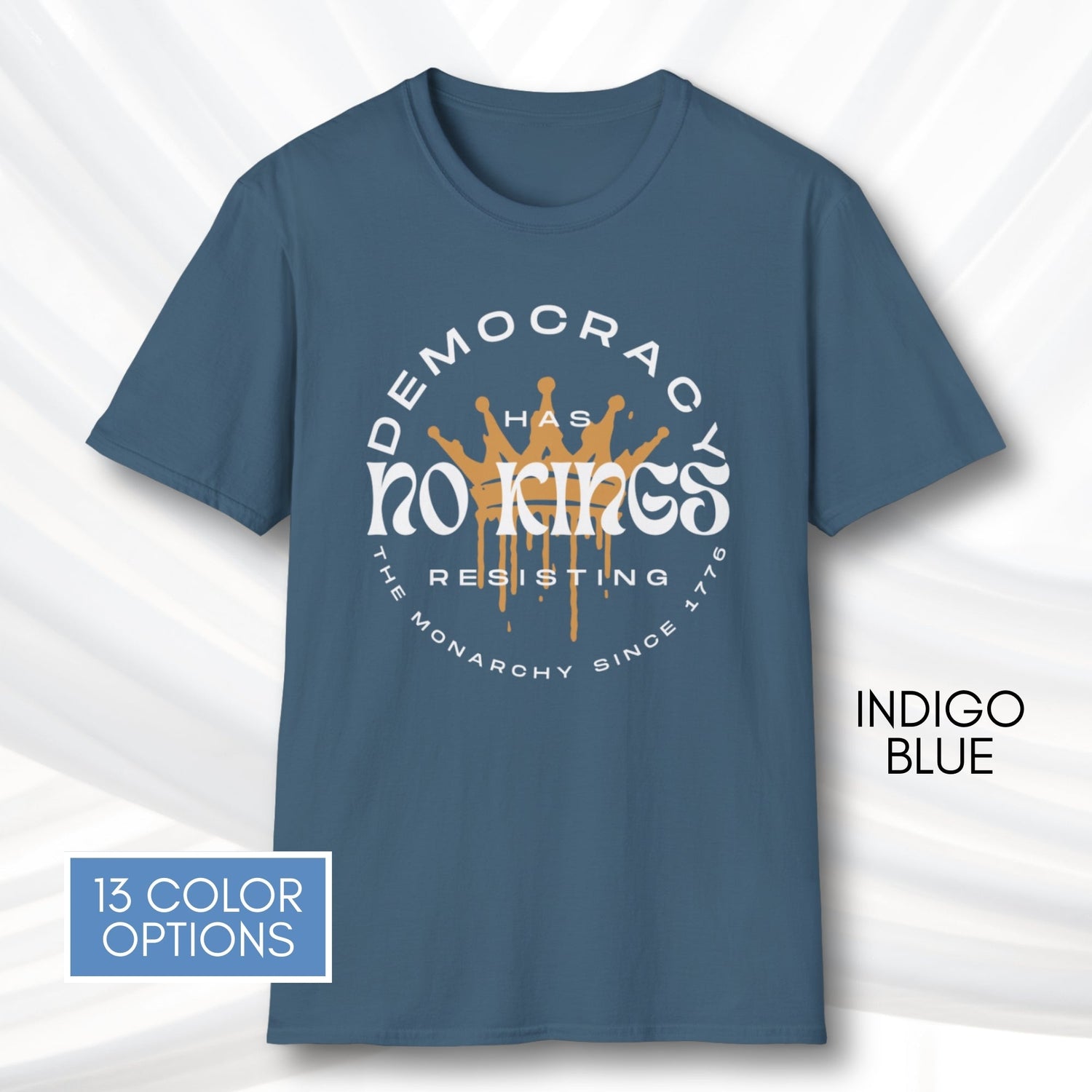 democracy-has-no-kings-resisting-the-monarchy-since-1776-unisex-short-sleeve-tshirt-resist-protest-tee-indigo-blue