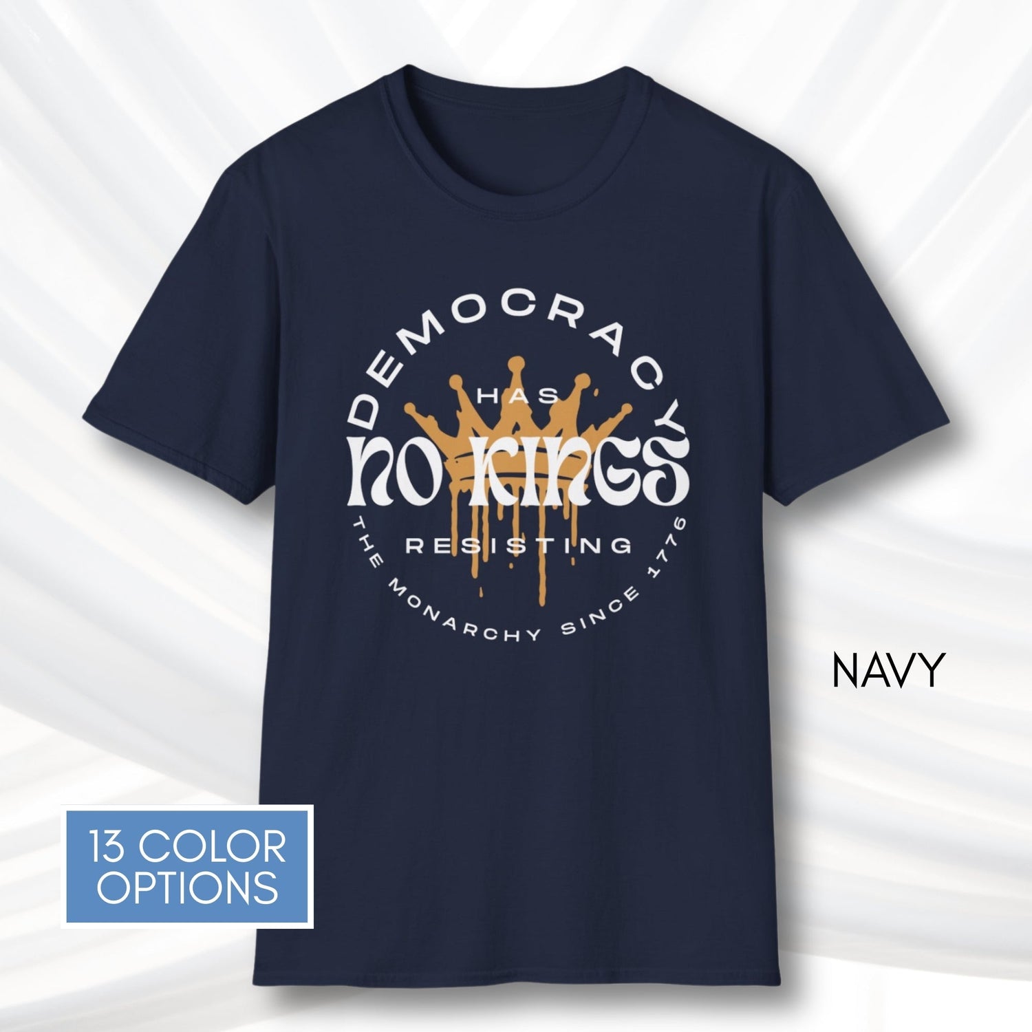 democracy-has-no-kings-resisting-the-monarchy-since-1776-unisex-short-sleeve-tshirt-resist-protest-tee-navy