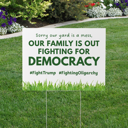 Fighting For Democracy Yard Sign - Fight Oligarchy, Sorry Our Yard is a Mess