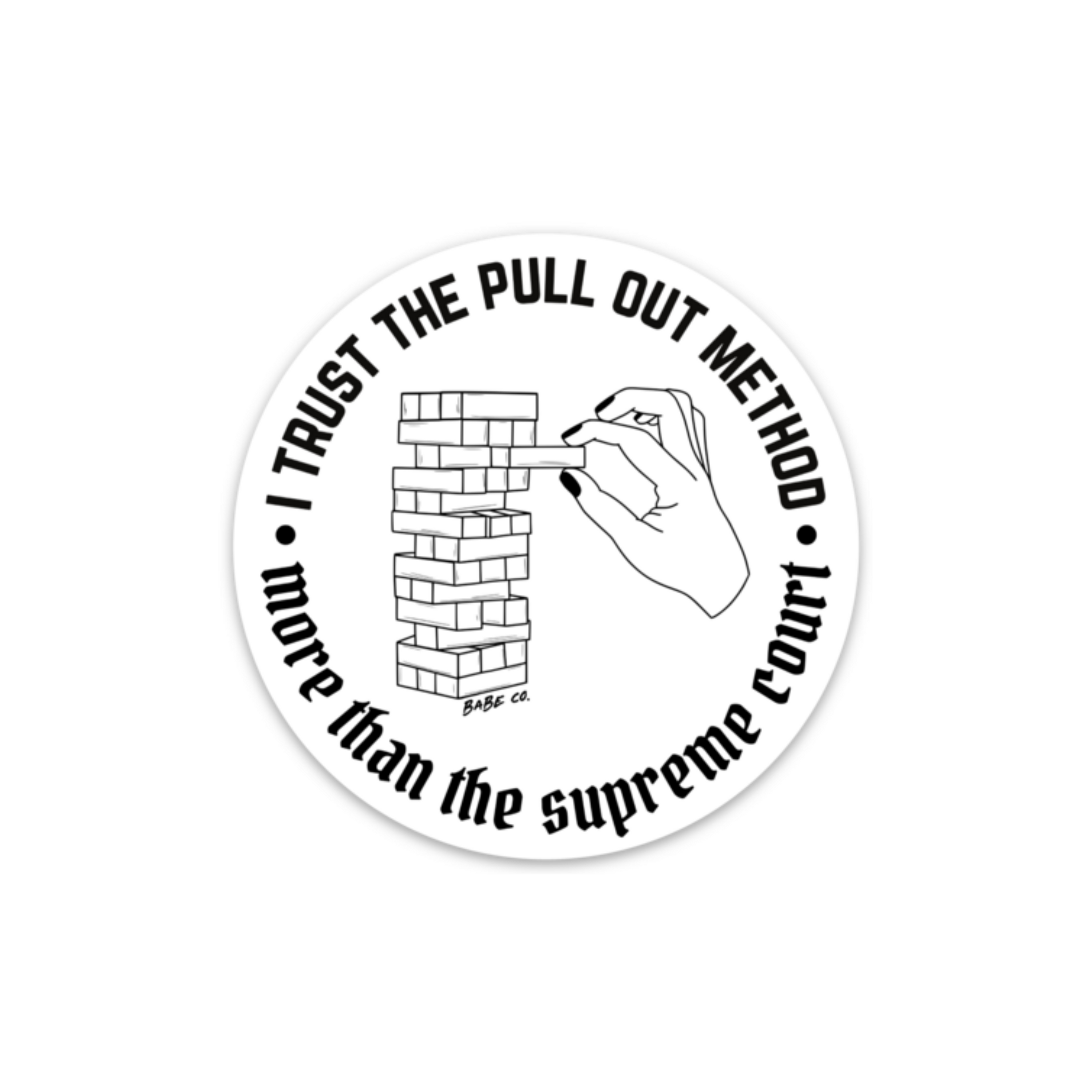 I Trust the Pull Out Method More Than the Supreme Court Die Cut Sticker