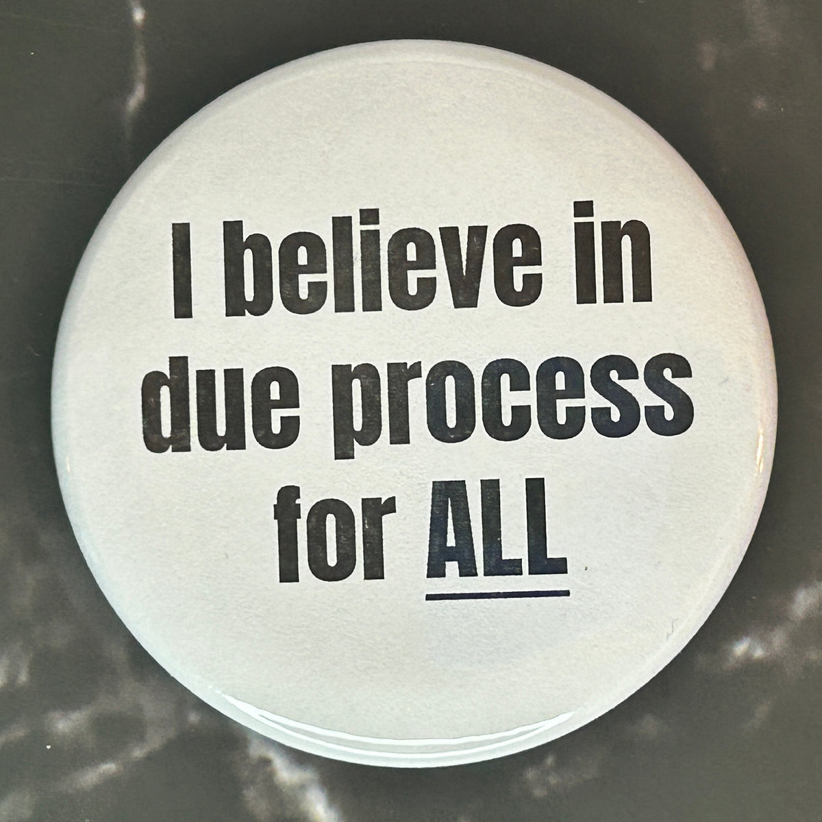 I believe in due process for all - button/magnet/mirror