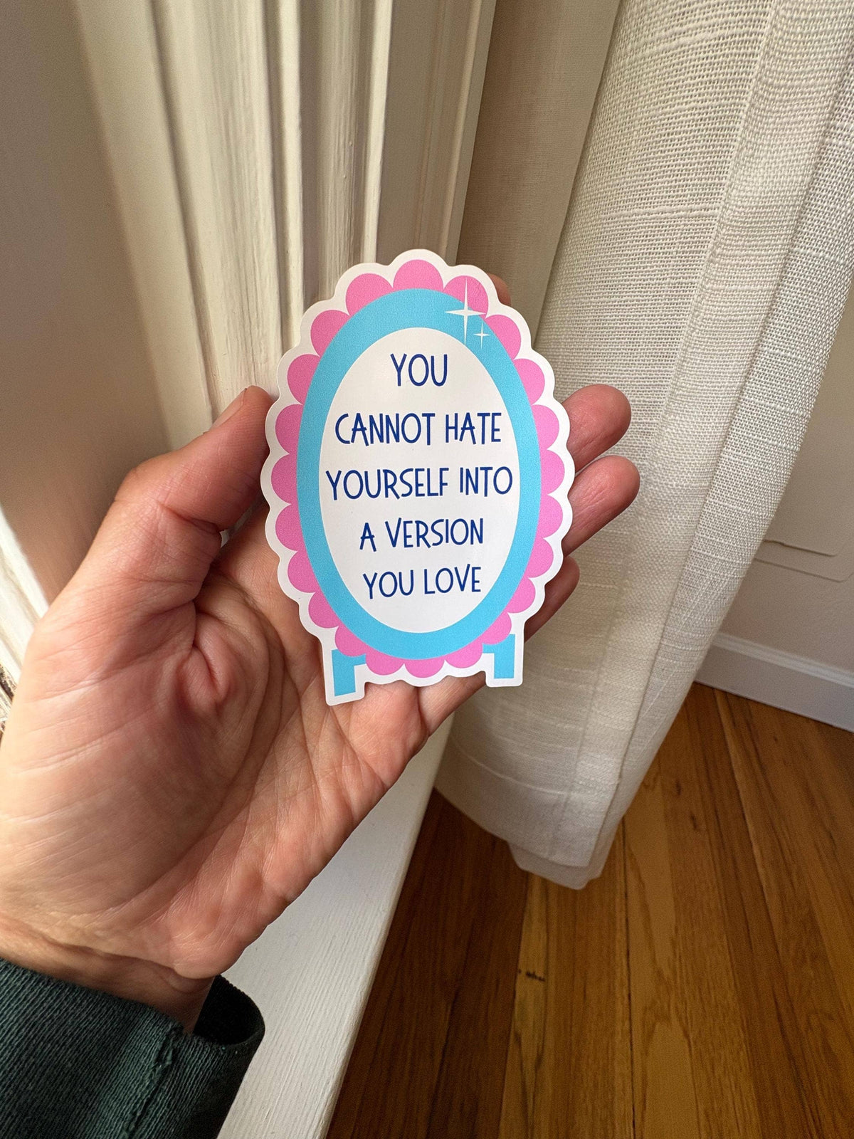 You Cannot Hate Yourself Into a Version You Love Sticker | Self Love Mirror Sticker