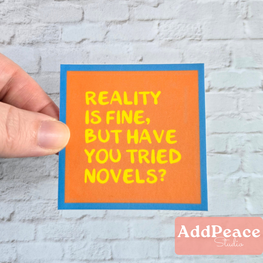 Reality Is Fine, But Have You Tried Novels? Sticker | Funny Book Lover Vinyl Decal