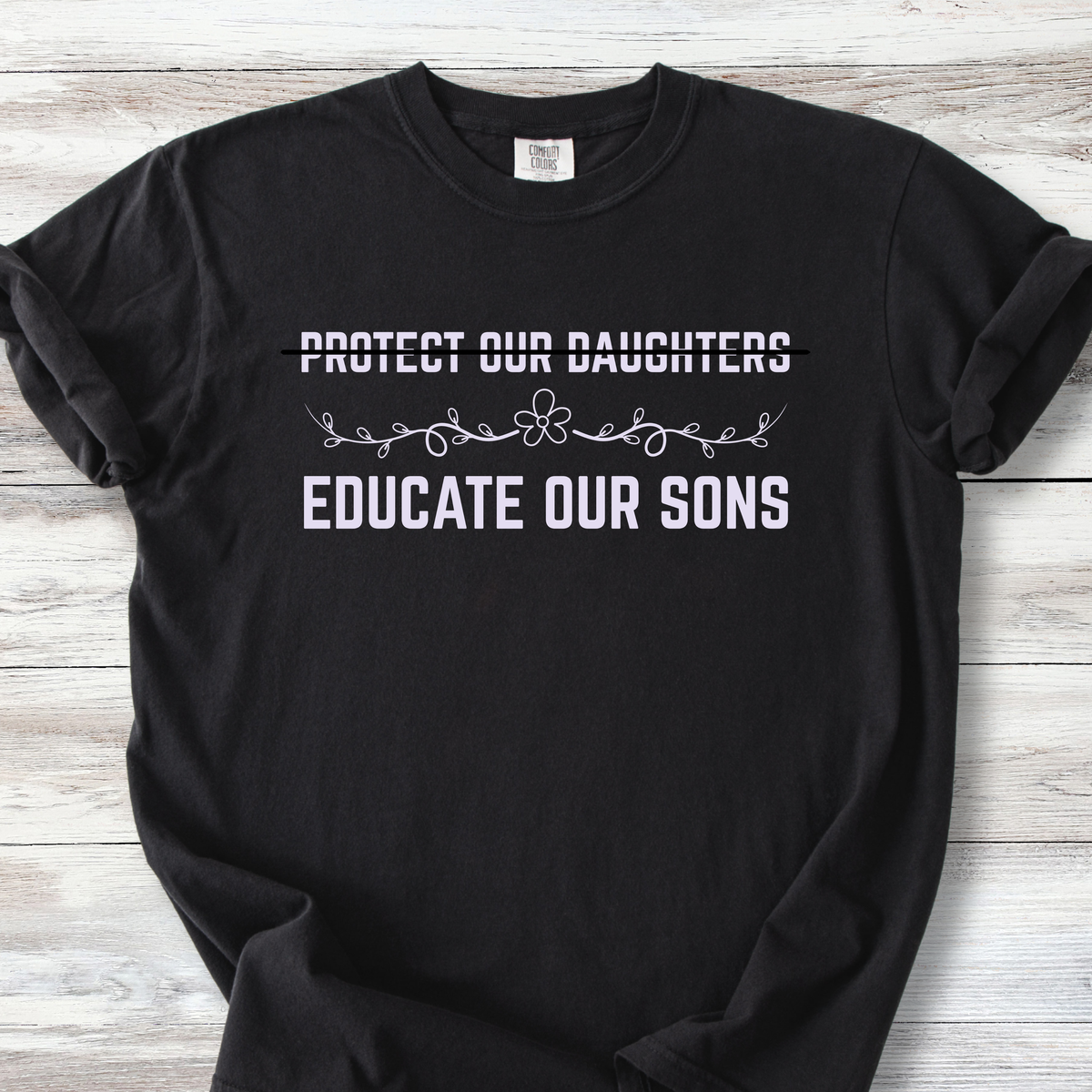 Protect Our Daughters, Educate Our Sons Tshirt