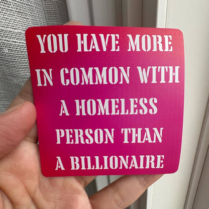 You Have More in Common With a Homeless Person Than a Billionaire Sticker | Anti-Capitalist Sticker