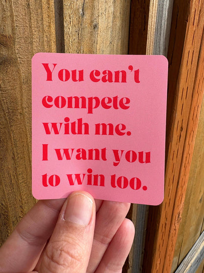 You Can’t Compete With Me Sticker | Women Supporting Women Vinyl Sticker