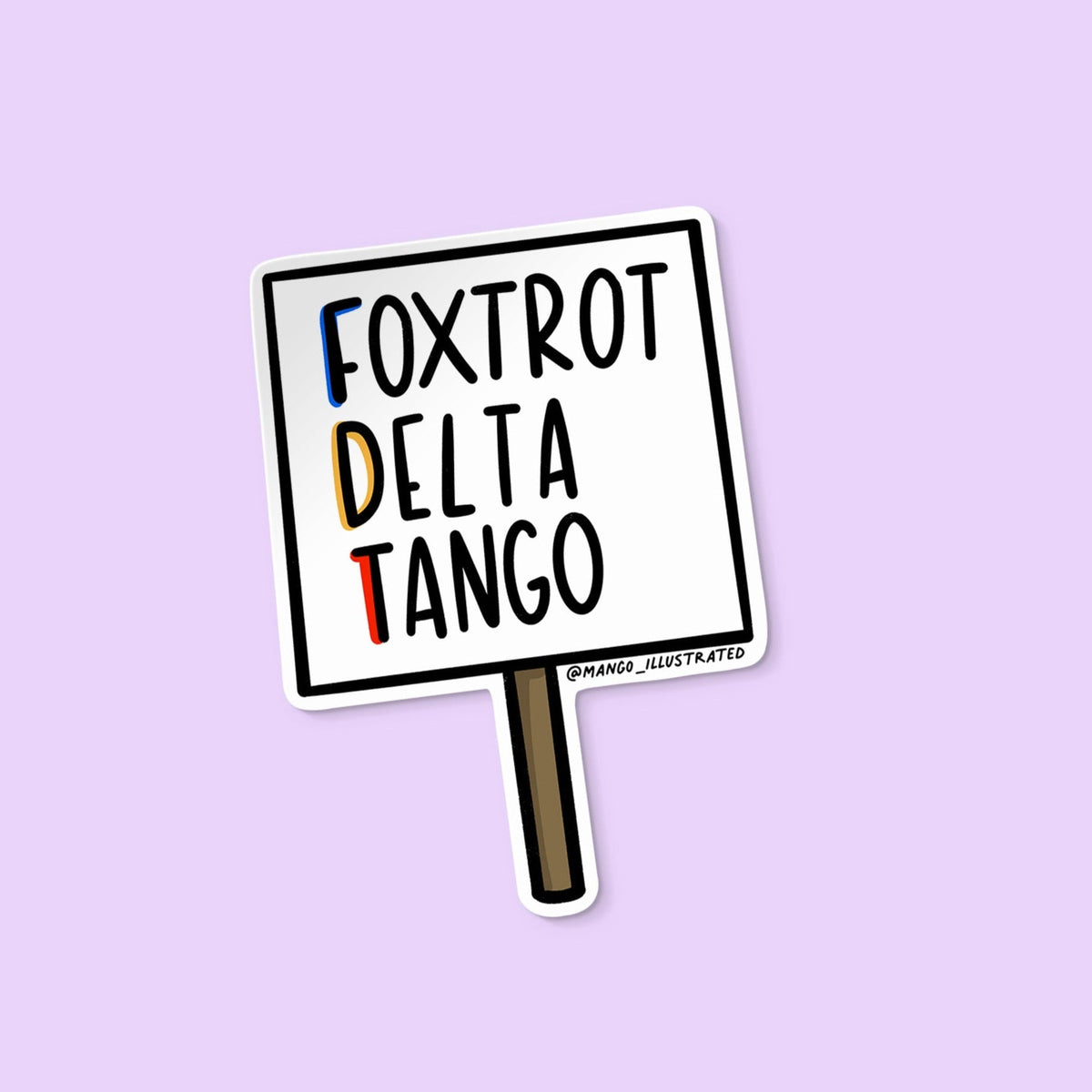 FDT - Foxtrot Delta Tango Sticker — hand drawn protest sign with hand lettered Foxtrot Delta Tango, 3 x 2 in, by MangoIllustrated