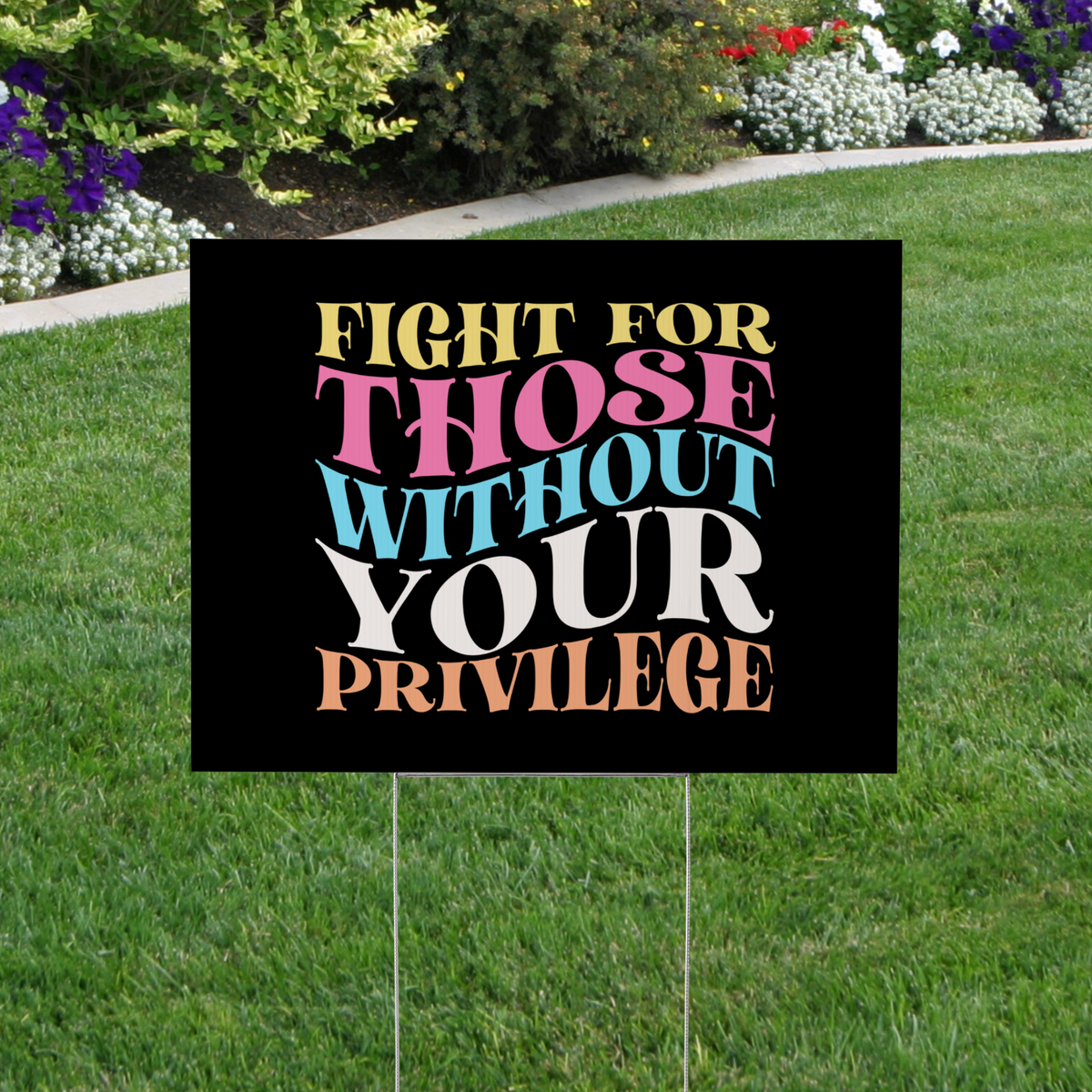 Fight for Those Without Your Privilege Yard Sign