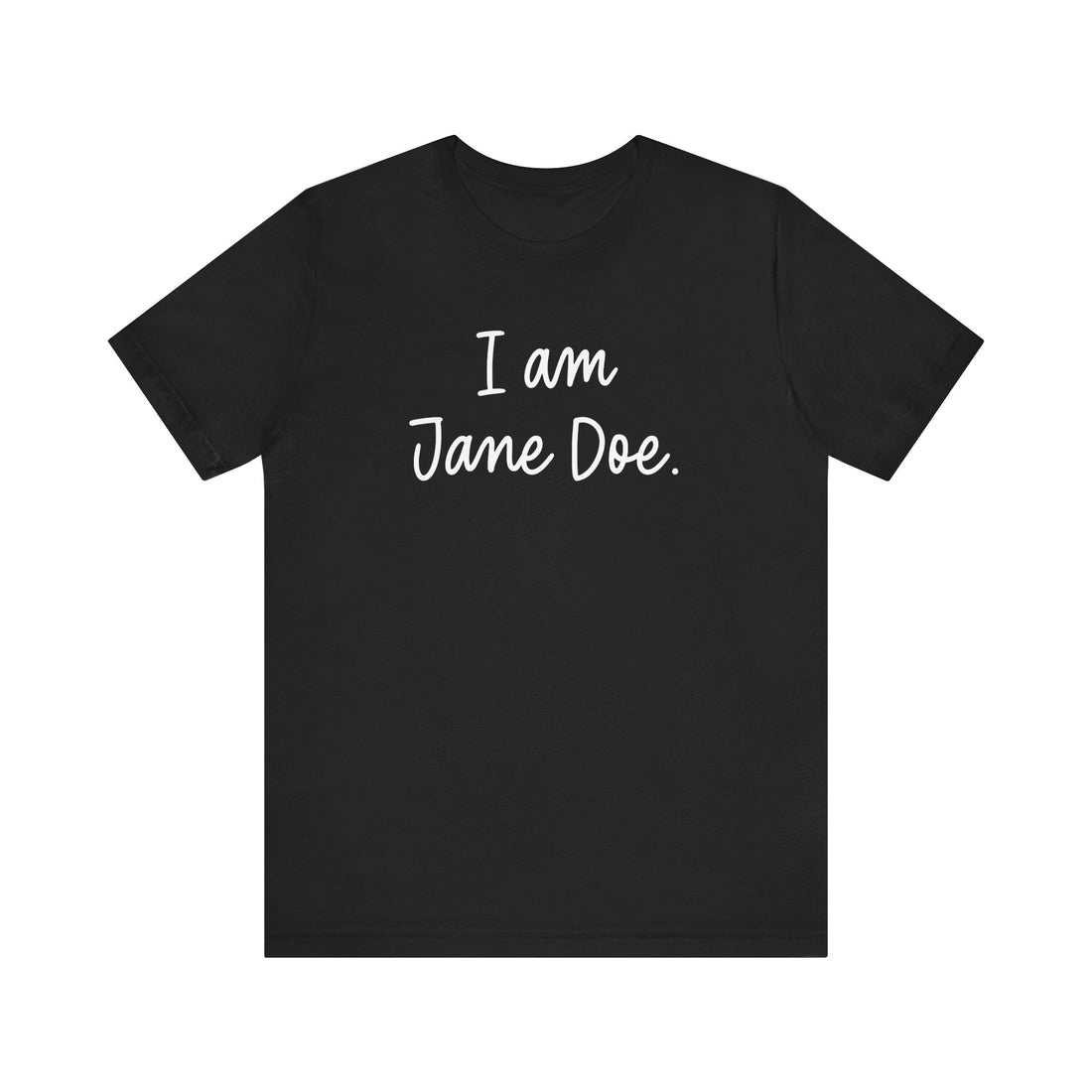 I Am Jane Doe Unisex T-Shirt - Resistance Nation