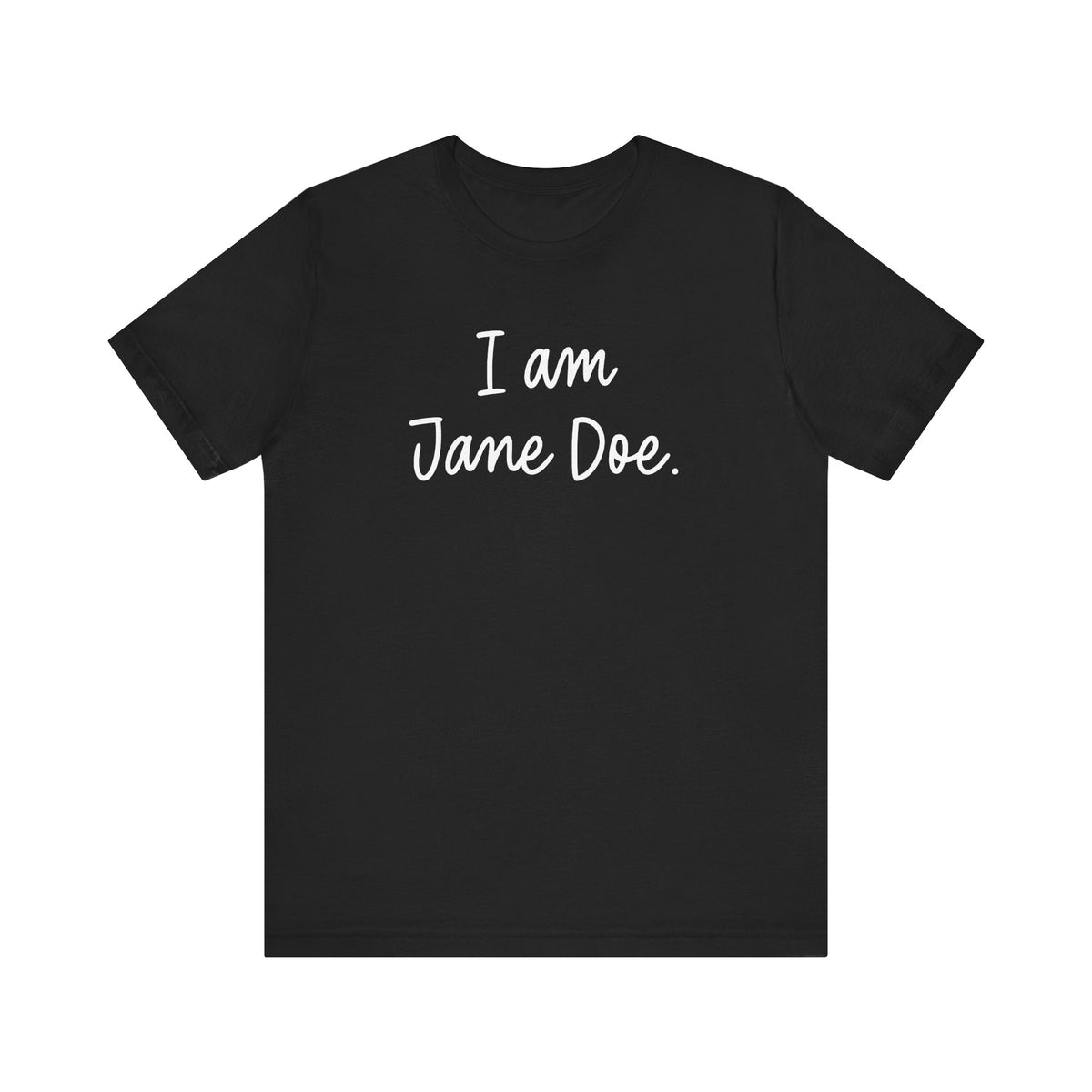 I Am Jane Doe Unisex T-Shirt - Resistance Nation