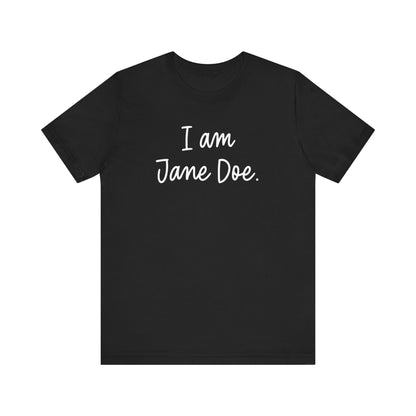 I Am Jane Doe Unisex T-Shirt - Resistance Nation