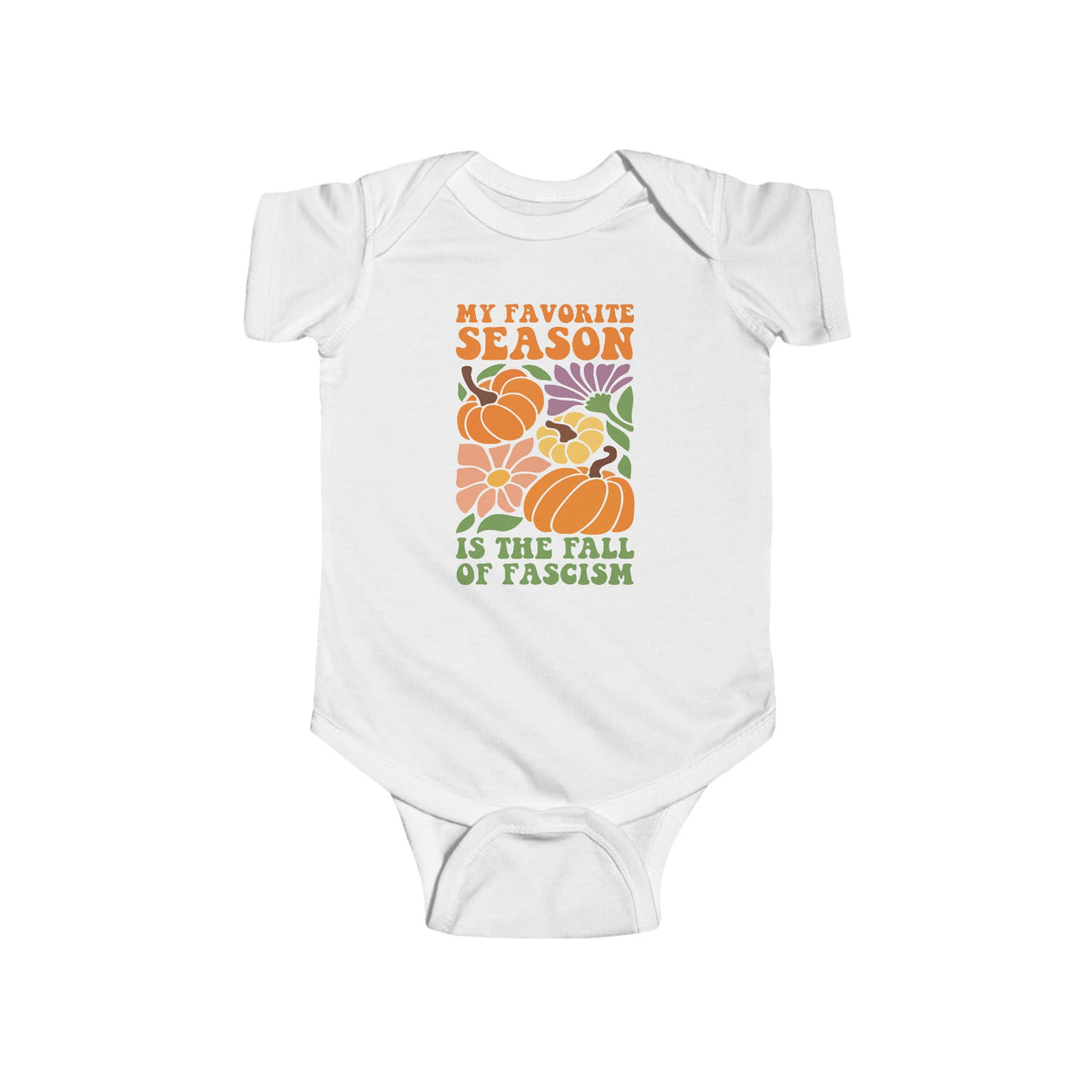 My Favorite Season Is The Fall Of Fascism Baby Bodysuit - Resistance Nation