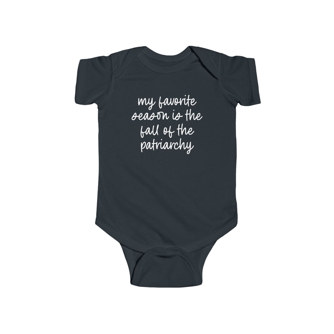 My Favorite Season Is The Fall Of The Patriarchy Baby Bodysuit - Resistance Nation