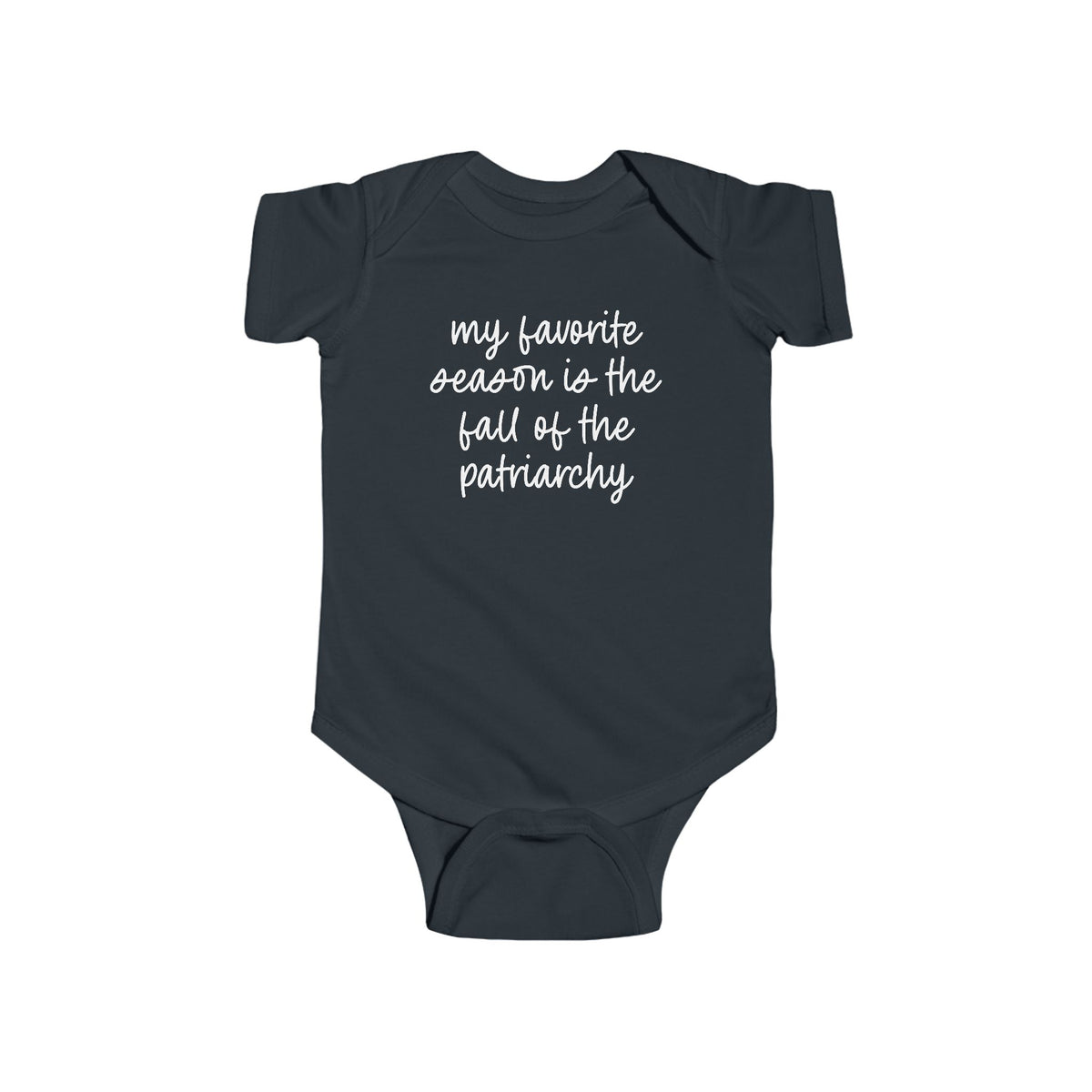 My Favorite Season Is The Fall Of The Patriarchy Baby Bodysuit - Resistance Nation