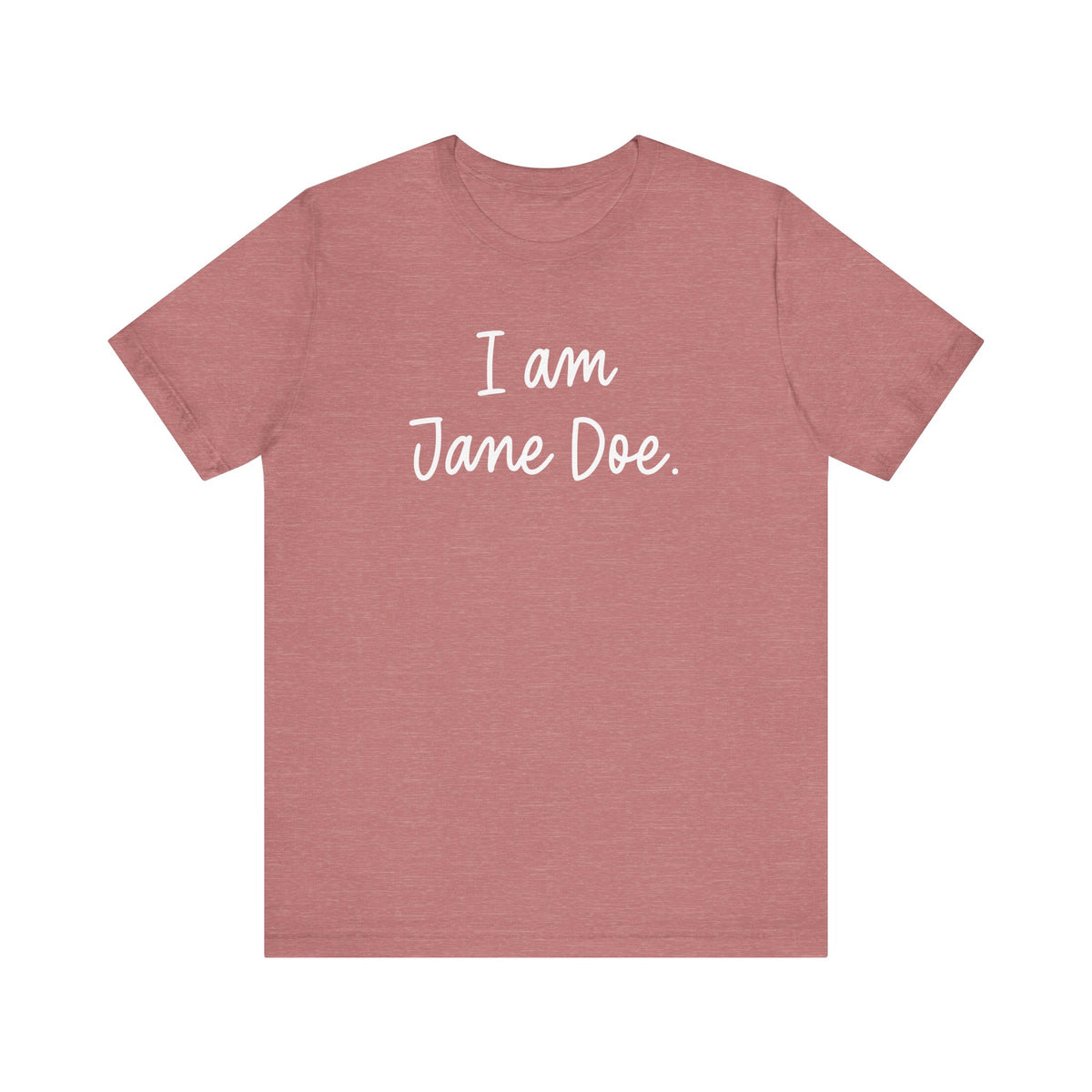 I Am Jane Doe Unisex T-Shirt - Resistance Nation