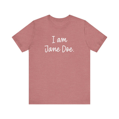 I Am Jane Doe Unisex T-Shirt - Resistance Nation