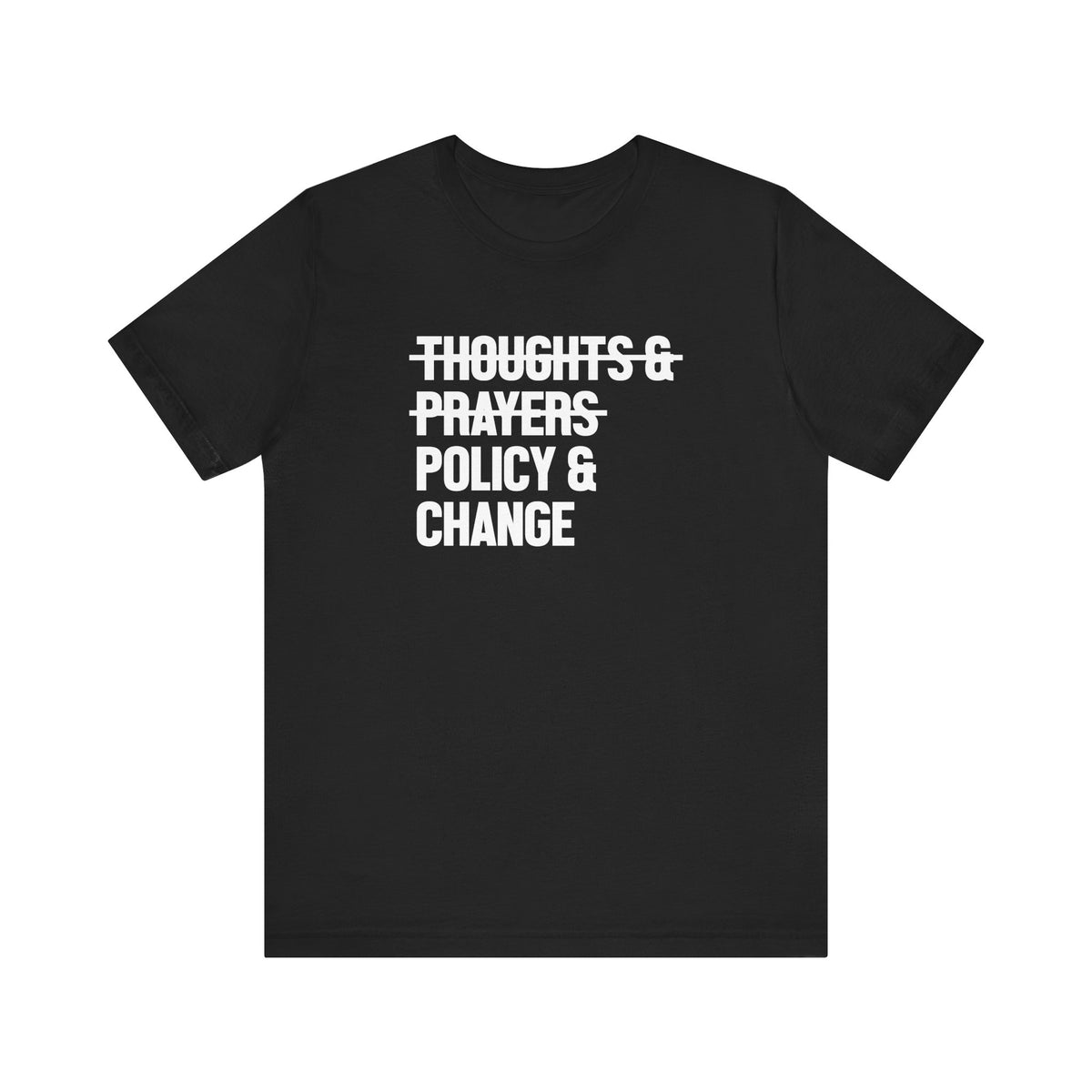 Policy And Change Not Thoughts And Prayers Unisex T-Shirt - Resistance Nation