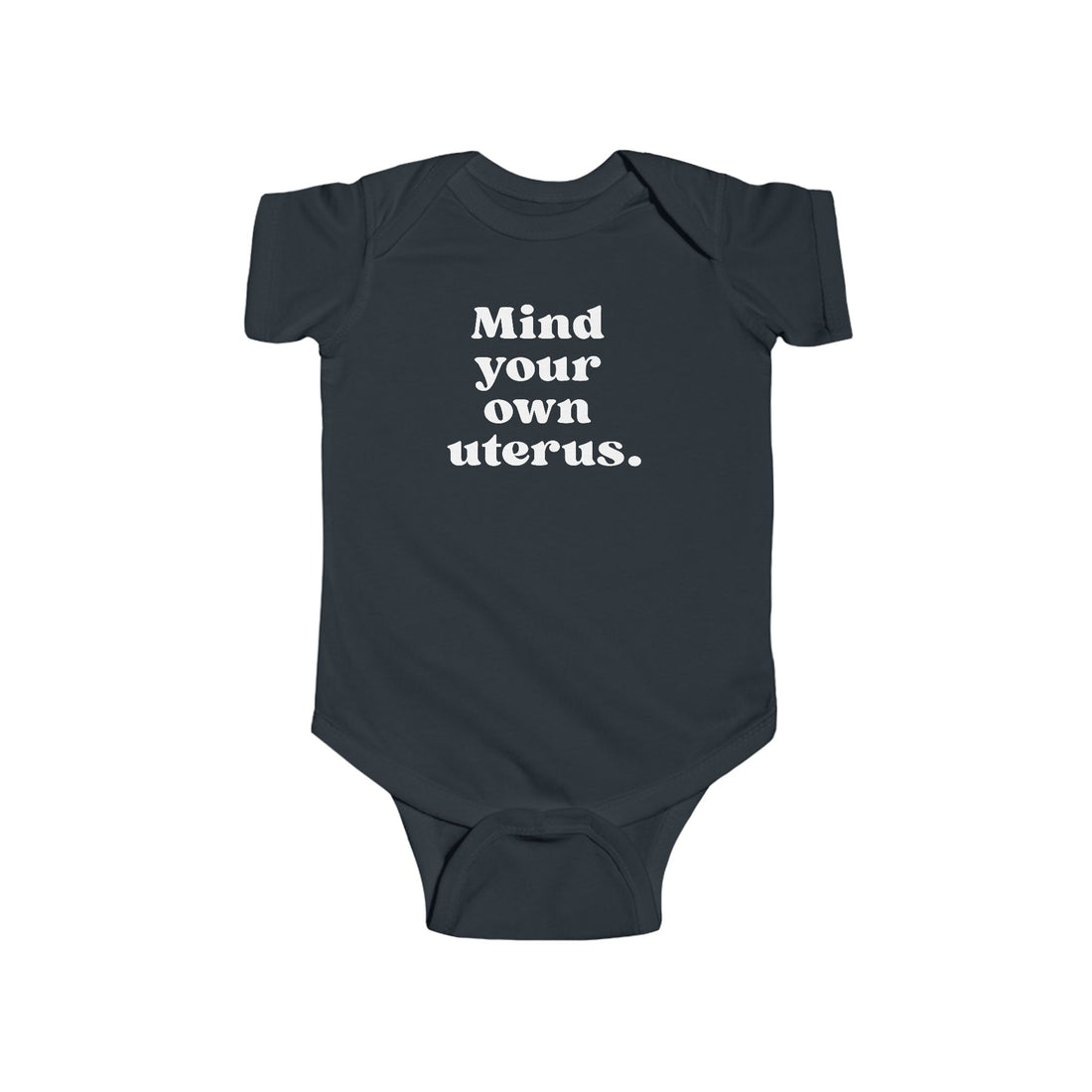 Mind Your Own Uterus Baby Bodysuit - Resistance Nation