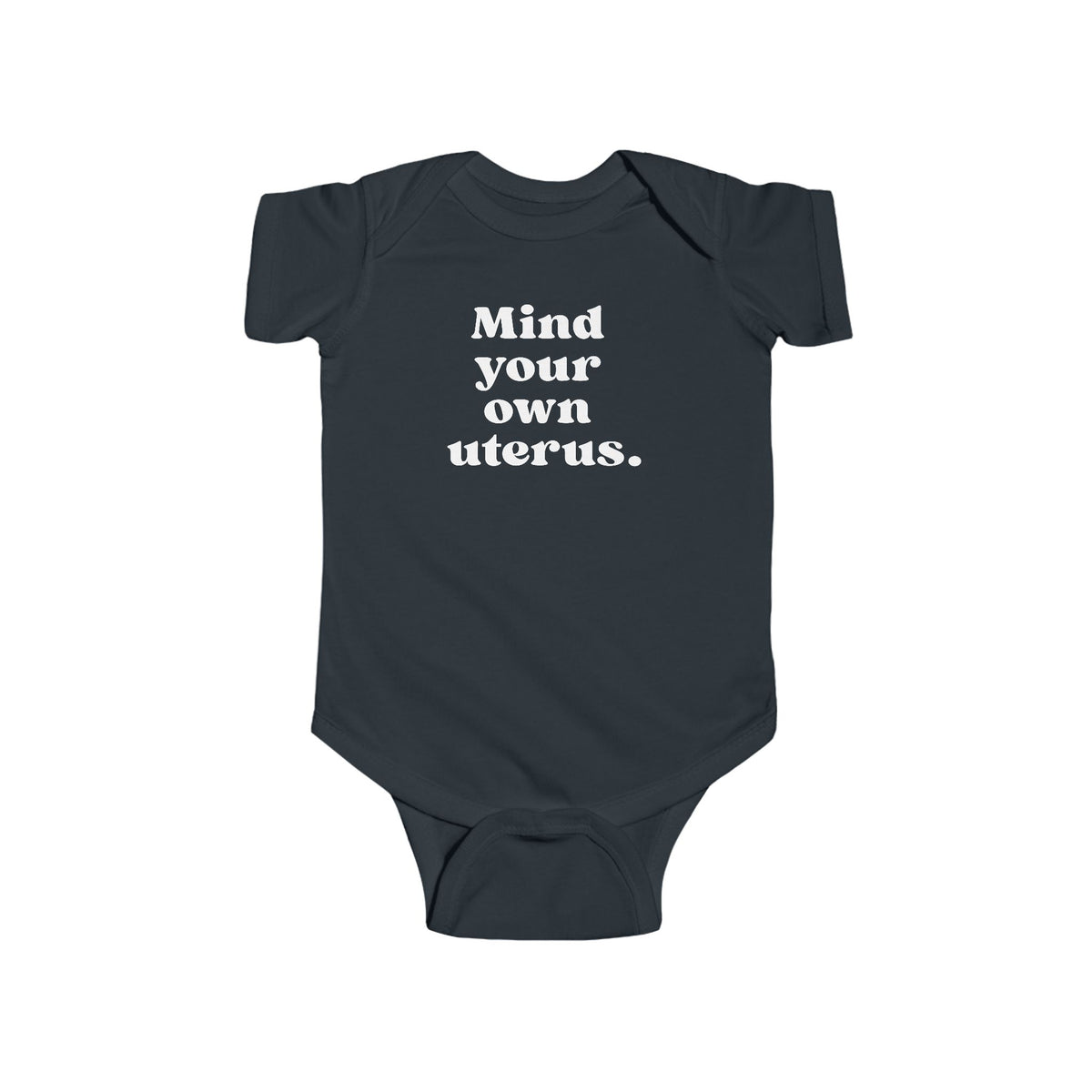 Mind Your Own Uterus Baby Bodysuit - Resistance Nation
