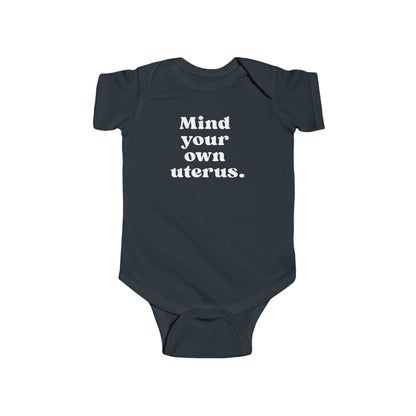Mind Your Own Uterus Baby Bodysuit - Resistance Nation