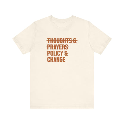 Policy And Change Not Thoughts And Prayers Unisex T-Shirt - Resistance Nation