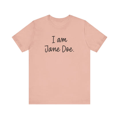 I Am Jane Doe Unisex T-Shirt - Resistance Nation
