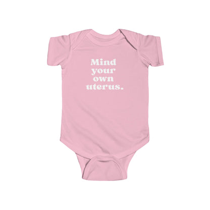 Mind Your Own Uterus Baby Bodysuit - Resistance Nation
