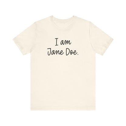 I Am Jane Doe Unisex T-Shirt - Resistance Nation