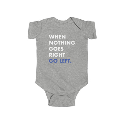 When Nothing Goes Right Go Left Baby Bodysuit - Resistance Nation