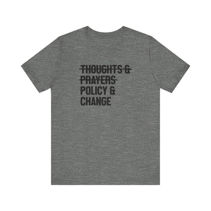 Policy And Change Not Thoughts And Prayers Unisex T-Shirt - Resistance Nation