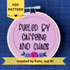PDF pattern created by Kate, not AI. Finished embroidery reads, "fueled by caffeine and chaos". Quote in handwriting print font and hand embroidered in black. Words are centered in a floral frame, which is metallic gold and embellished with cheerful pink and purple roses and dark green leaves sewn with embroidery thread. Fabric is pink cotton. Framed in light wood embroidery hoop as wall art.