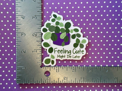 Cute Plant Sticker. Feeling cute might die later.