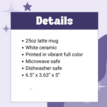 Product details graphic for 25oz funny mom latte mug listing dimensions 6.5 by 3.63 by 5 inches, white ceramic, full color print, microwave and dishwasher safe