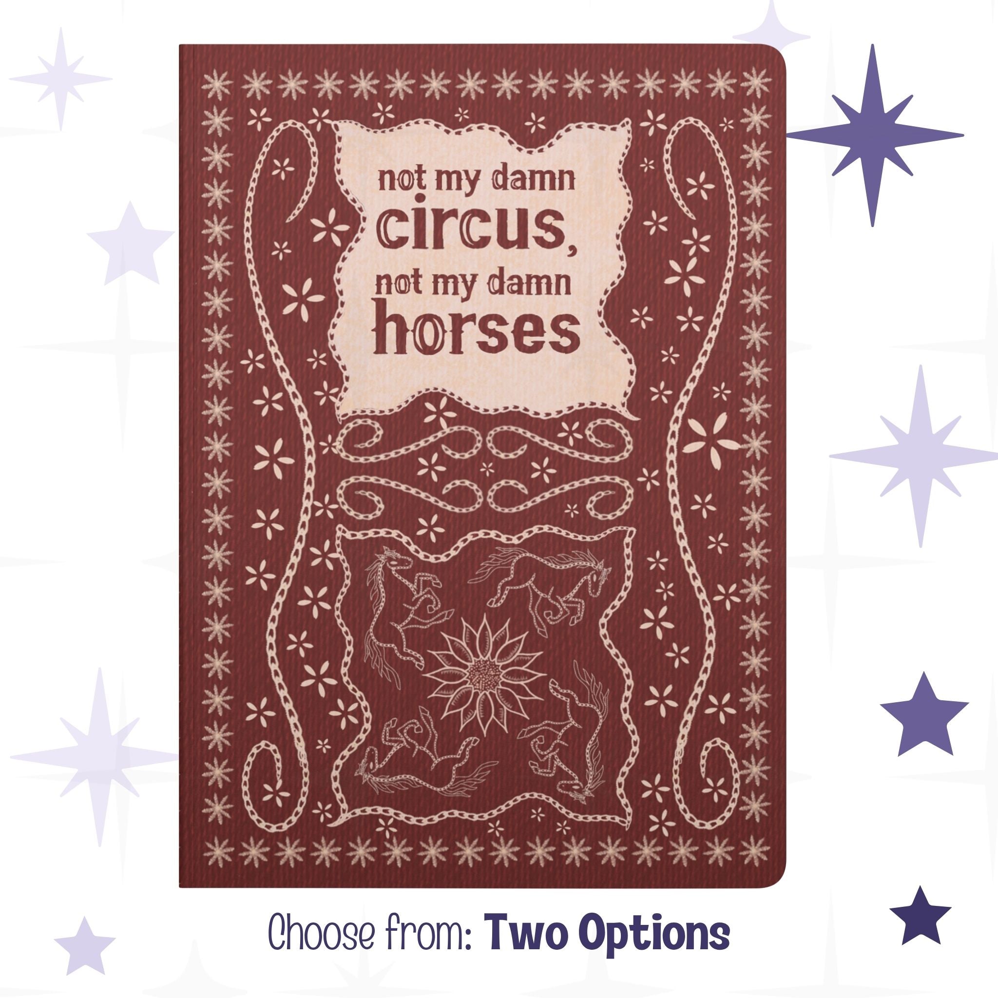 Funny sarcastic folk art journal with hand-lettered text reading not my damn circus not my damn horses on burgundy softcover with stitched horse and sunflower illustration