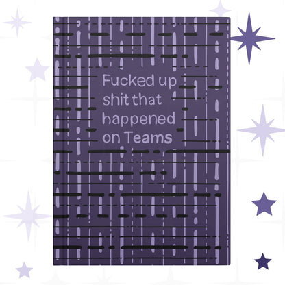 Funny Teams meeting profanity hardcover journal with deep plum abstract grid pattern and hand-lettered text reading Fucked up shit that happened on Teams