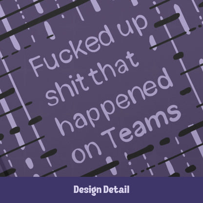 Close-up detail of hand-lettered text reading Fucked up shit that happened on Teams on deep plum abstract pattern hardcover journal