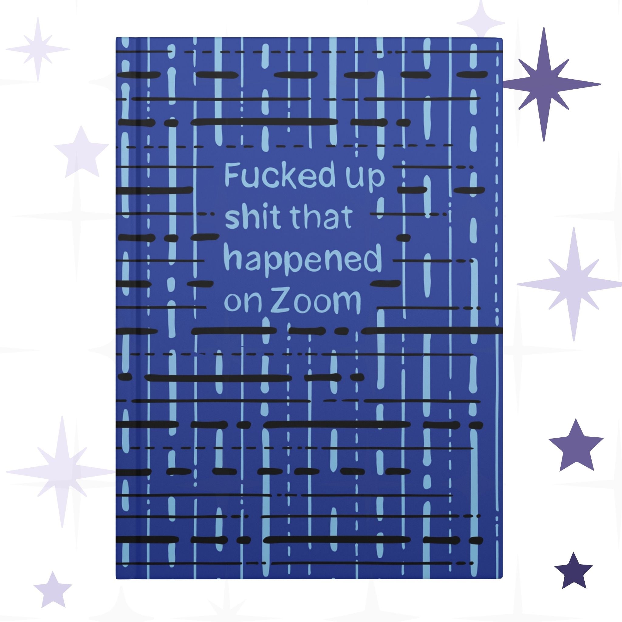 Funny Zoom meeting profanity hardcover journal with cobalt blue abstract grid pattern and hand-lettered text reading Fucked up shit that happened on Zoom
