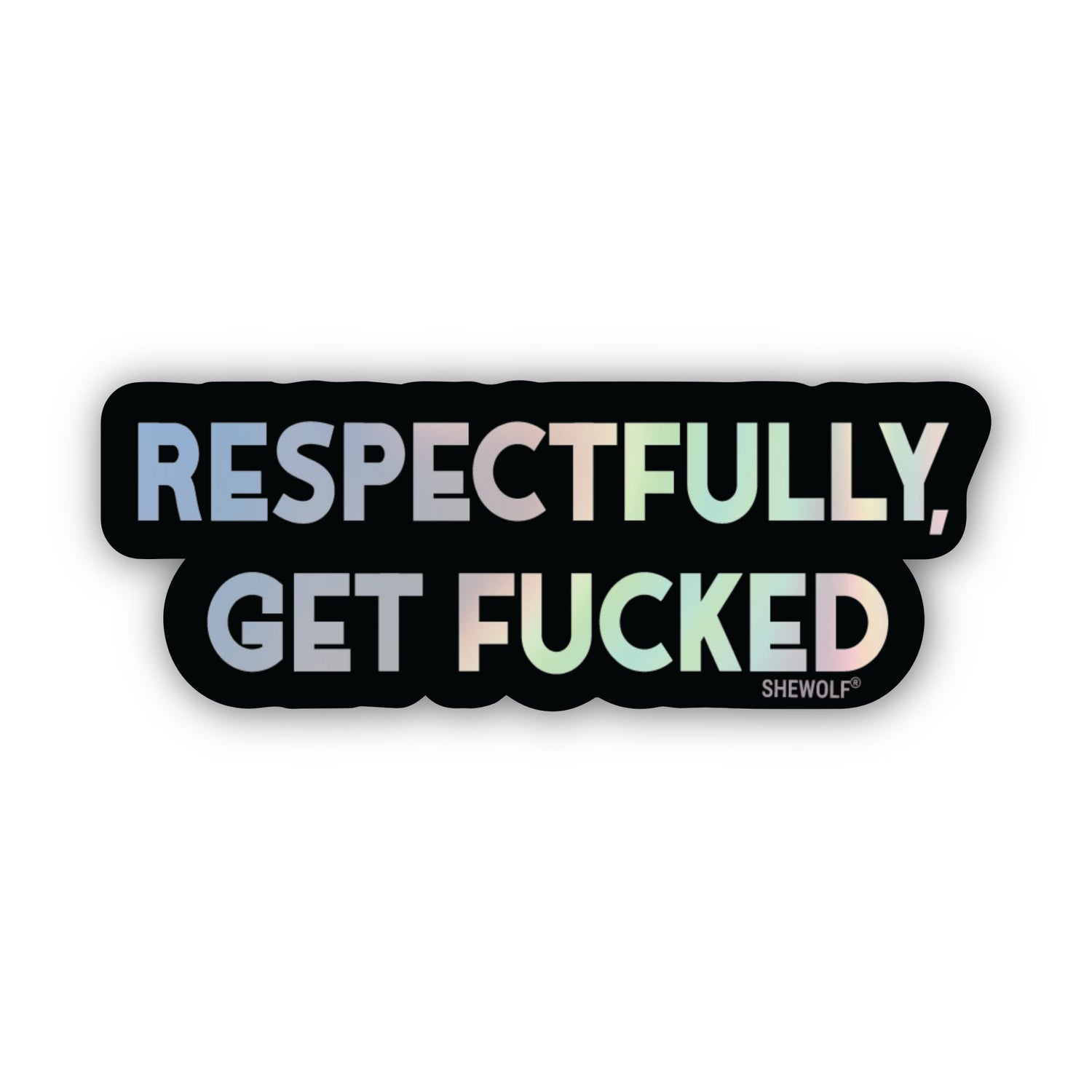Respectfully, Get Fucked Sticker