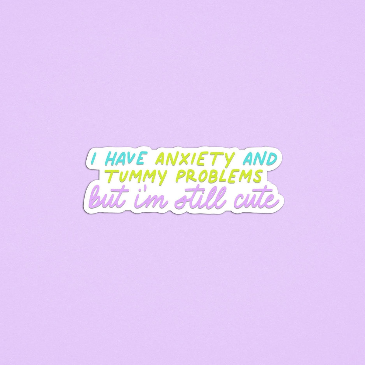 Girl problems sticker — hand lettered "I have anxiety and tummy problems but I&