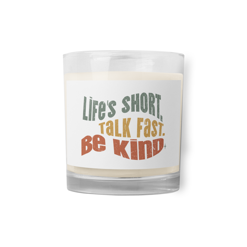 Glass Jar Soy Wax Candle – Kindness Project - Life’s Short. Talk Fast. Be Kind.