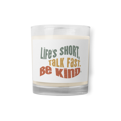 Glass Jar Soy Wax Candle – Kindness Project - Life’s Short. Talk Fast. Be Kind.
