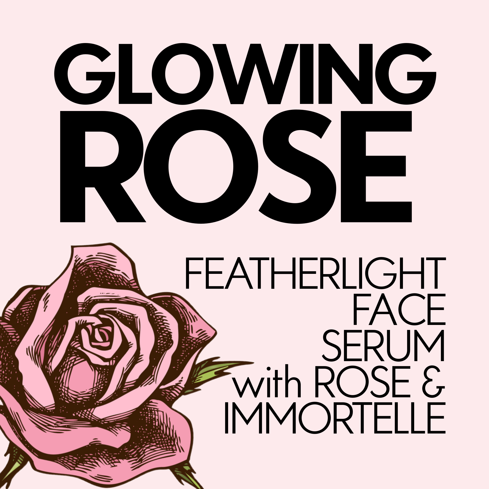 GLOWING ROSE Featherlight Face Serum with Rose &amp; Immortelle