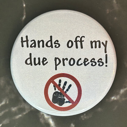 Hands off my due process! - button/magnet/mirror