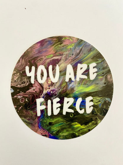 You are Fierce Sticker - 2" and 3"